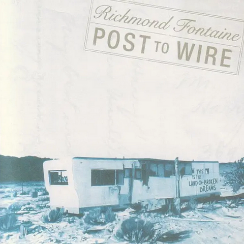 Richmond Fontaine - Post To Wire (20th Anniversary Edition)