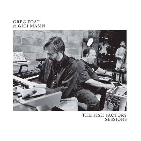 Greg Foat & Gigi Masin - The Fish Factory Sessions - South