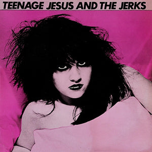 Teenage Jesus & The Jerks - Teenage Jesus & The Jerks