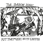 The Shadow Ring - Put The Music In Its Coffin