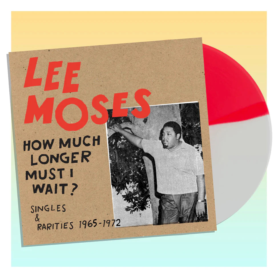 Lee Moses - How Much Longer Must I Wait? Singles & Rarities 1965-1972