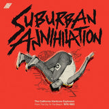 Various - Suburban Annihilation: The California Hardcore Explosion - From The City To The Beach 1978-1983
