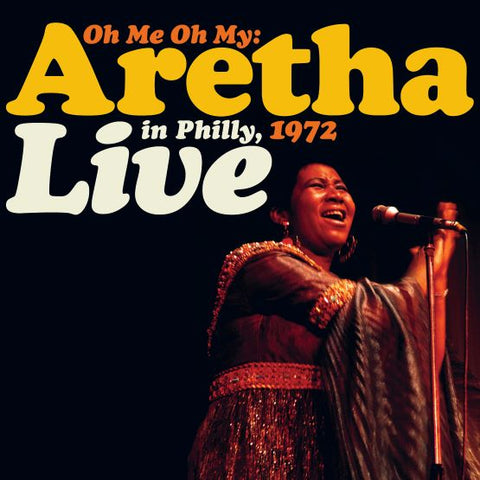 Aretha Franklin - Oh Me, Oh My: Aretha Live In Philly 1972