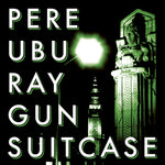 Pere Ubu - Raygun Suitcase