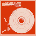 Stereolab - Electrically Processed [Switched On Vol.4]