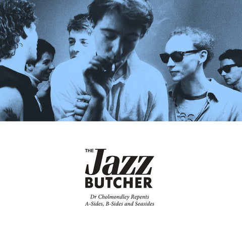Jazz Butcher - Dr Chomondley Repents: A Sides, B-Sides and Seasides