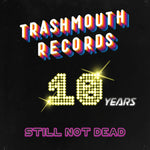 Various - Trashmouth Records.. 10 years Still Not Dead