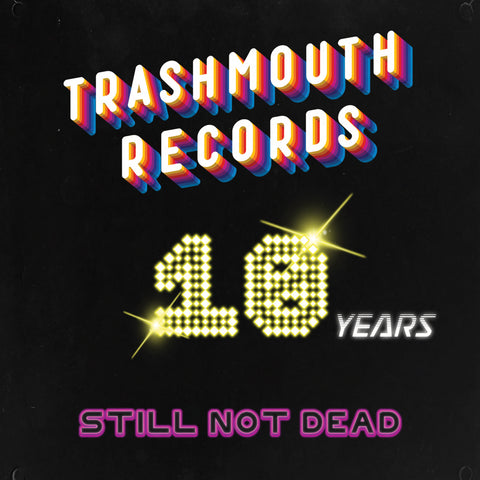 Various - Trashmouth Records.. 10 years Still Not Dead