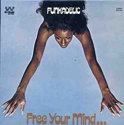 Funkadelic - Free Your Mind And Your Ass Will Follow