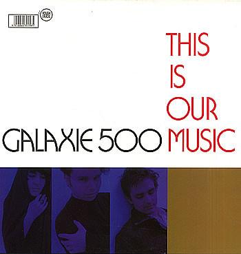 Galaxie 500 - This Is Our Music