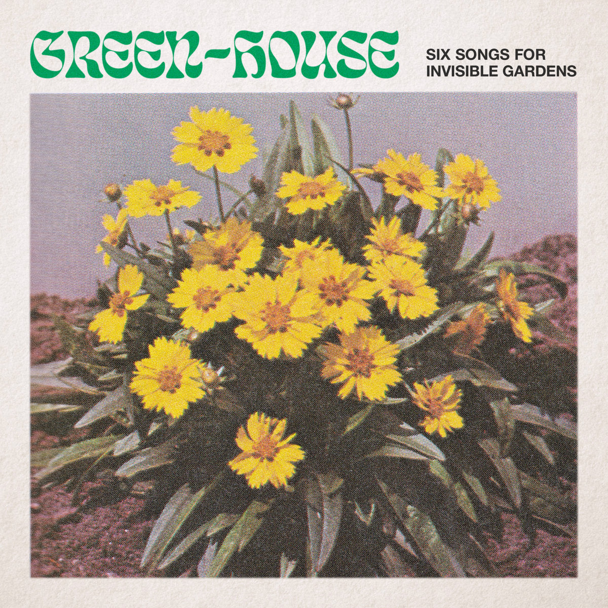 Green-House - Six Songs For Invisible Gardens - South