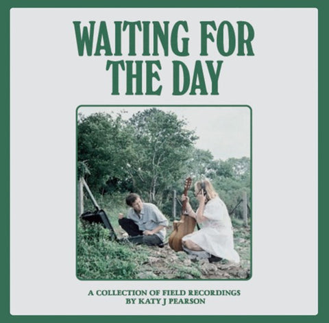 Katy J Pearson - Waiting For The Day (A collection of field recordings)