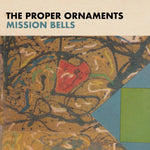 The Proper Ornaments - Mission Bells