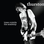 Thurston Moore - Trees Outside The Academy