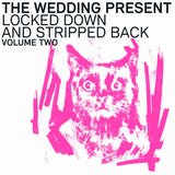 The Wedding Present - Locked Down And Stripped Back Volume Two